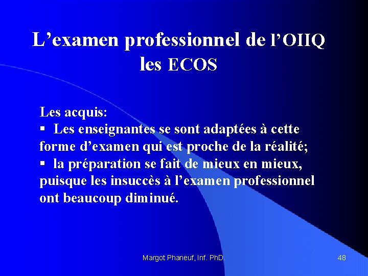 L’examen professionnel de l’OIIQ les ECOS Les acquis: § Les enseignantes se sont adaptées