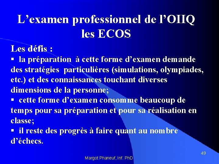 L’examen professionnel de l’OIIQ les ECOS Les défis : § la préparation à cette