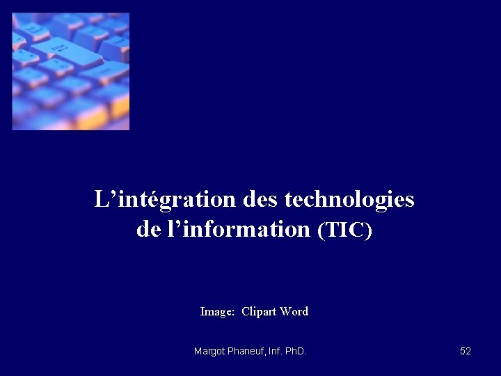 L’intégration des technologies de l’information (TIC) Image: Clipart Word Margot Phaneuf, Inf. Ph. D.