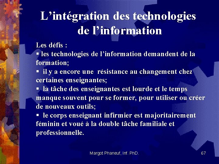 L’intégration des technologies de l’information Les défis : § les technologies de l’information demandent