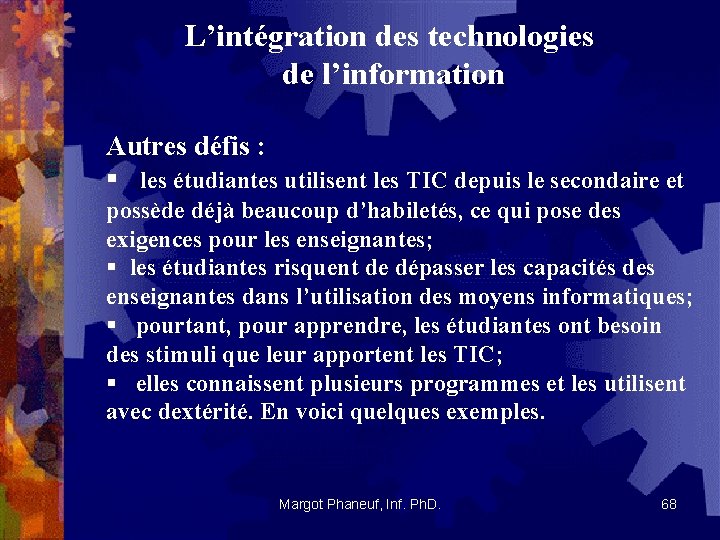 L’intégration des technologies de l’information Autres défis : § les étudiantes utilisent les TIC