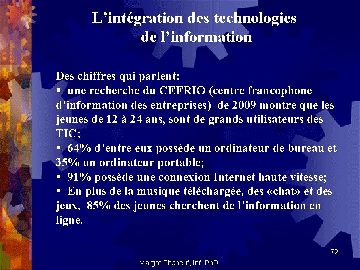 L’intégration des technologies de l’information Des chiffres qui parlent: § une recherche du CEFRIO