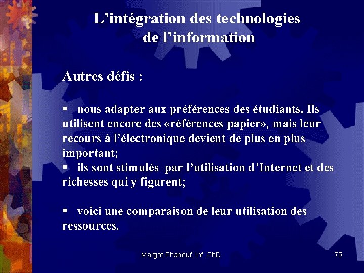 L’intégration des technologies de l’information Autres défis : § nous adapter aux préférences des