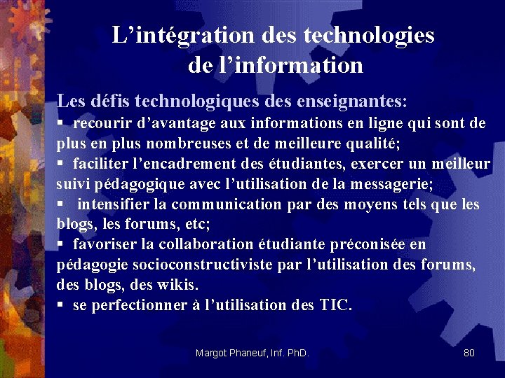 L’intégration des technologies de l’information Les défis technologiques des enseignantes: § recourir d’avantage aux