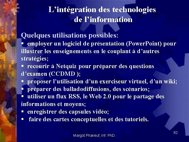 L’intégration des technologies de l’information Quelques utilisations possibles: § employer un logiciel de présentation