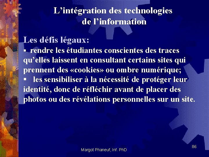 L’intégration des technologies de l’information Les défis légaux: § rendre les étudiantes conscientes des