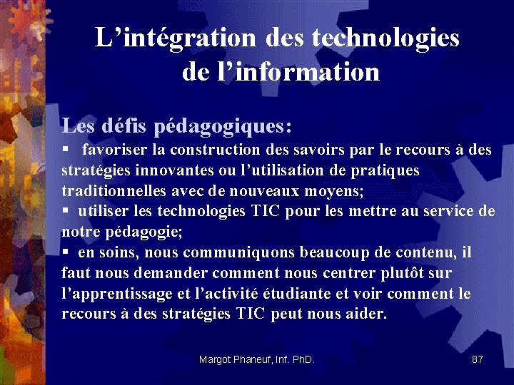 L’intégration des technologies de l’information Les défis pédagogiques: § favoriser la construction des savoirs