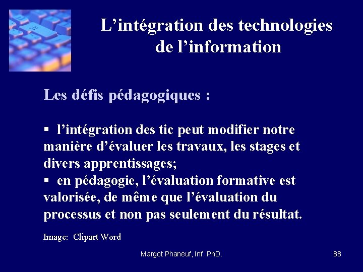 L’intégration des technologies de l’information Les défis pédagogiques : § l’intégration des tic peut