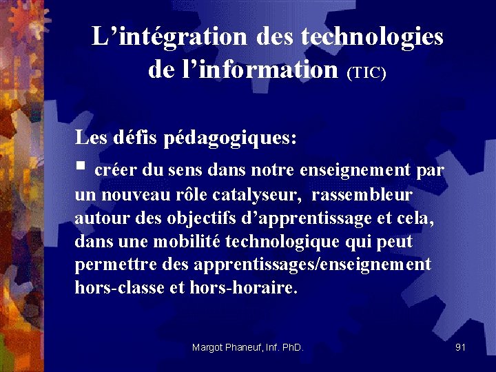 L’intégration des technologies de l’information (TIC) Les défis pédagogiques: § créer du sens dans