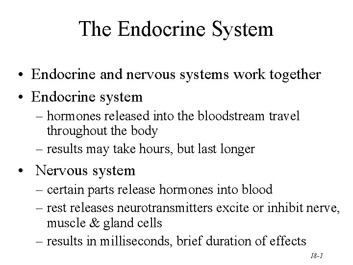 The Endocrine System • Endocrine and nervous systems work together • Endocrine system –