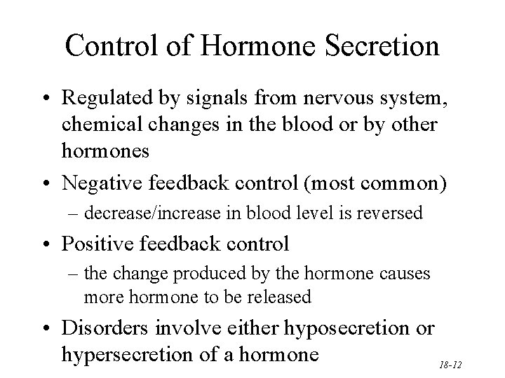 Control of Hormone Secretion • Regulated by signals from nervous system, chemical changes in