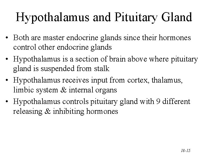 Hypothalamus and Pituitary Gland • Both are master endocrine glands since their hormones control