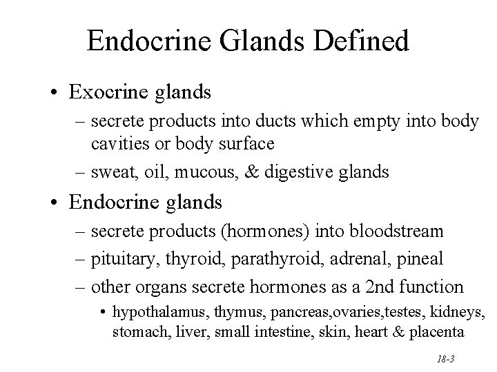 Endocrine Glands Defined • Exocrine glands – secrete products into ducts which empty into