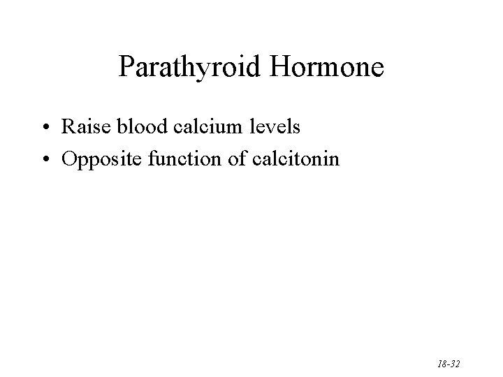 Parathyroid Hormone • Raise blood calcium levels • Opposite function of calcitonin 18 -32