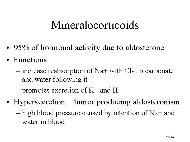 Mineralocorticoids • 95% of hormonal activity due to aldosterone • Functions – increase reabsorption