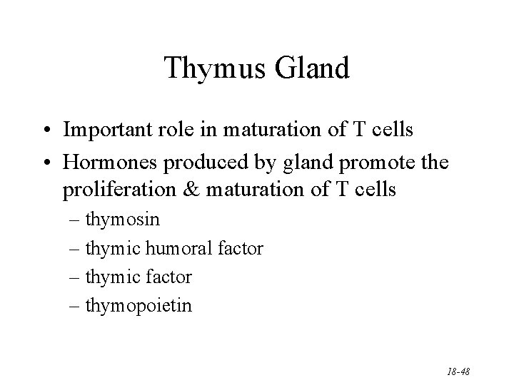 Thymus Gland • Important role in maturation of T cells • Hormones produced by