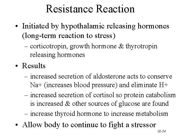 Resistance Reaction • Initiated by hypothalamic releasing hormones (long-term reaction to stress) – corticotropin,