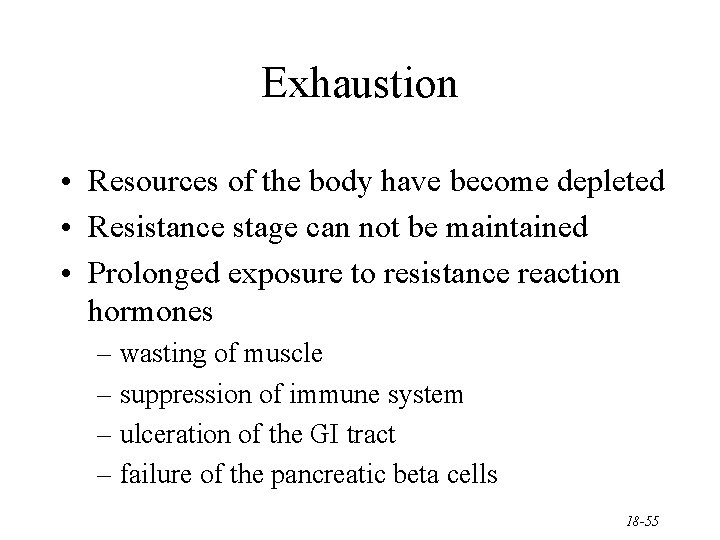 Exhaustion • Resources of the body have become depleted • Resistance stage can not