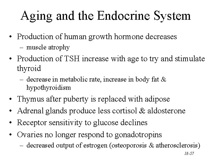 Aging and the Endocrine System • Production of human growth hormone decreases – muscle