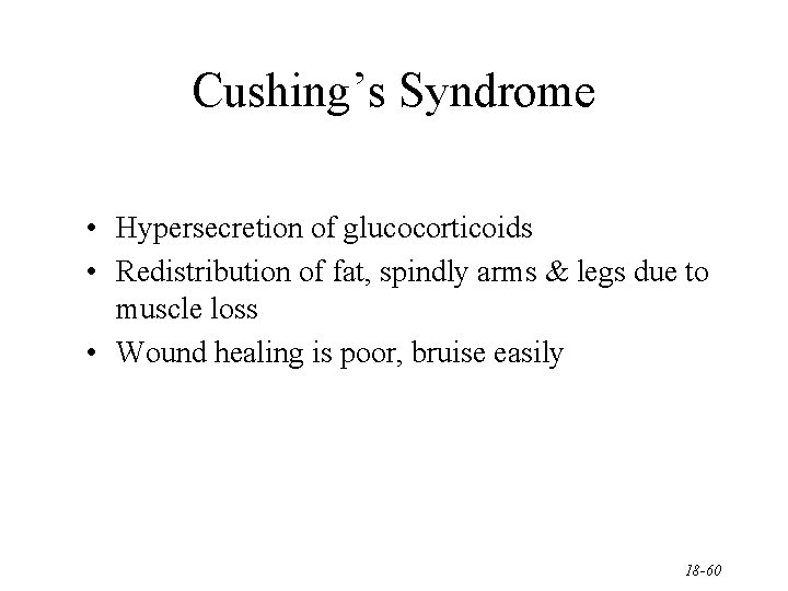 Cushing’s Syndrome • Hypersecretion of glucocorticoids • Redistribution of fat, spindly arms & legs