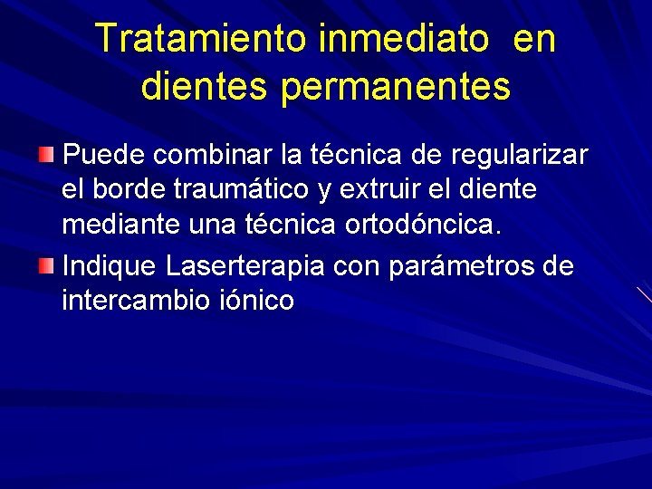 Tratamiento inmediato en dientes permanentes Puede combinar la técnica de regularizar el borde traumático