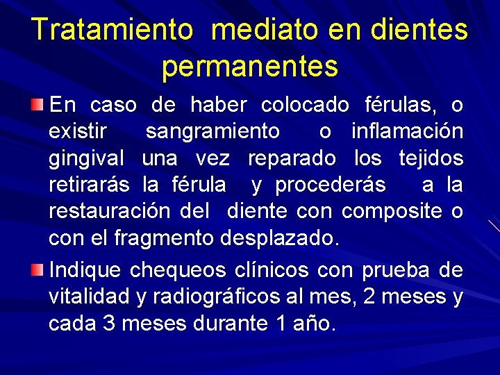 Tratamiento mediato en dientes permanentes En caso de haber colocado férulas, o existir sangramiento