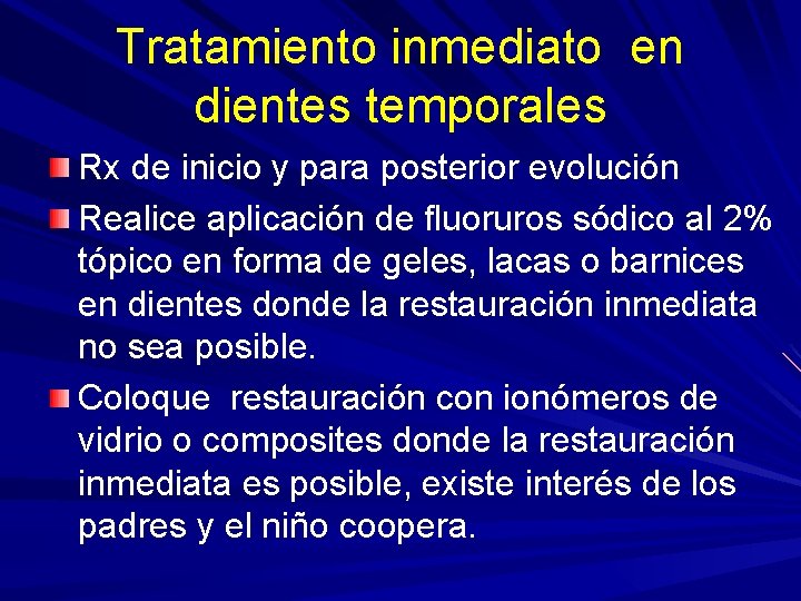 Tratamiento inmediato en dientes temporales Rx de inicio y para posterior evolución Realice aplicación