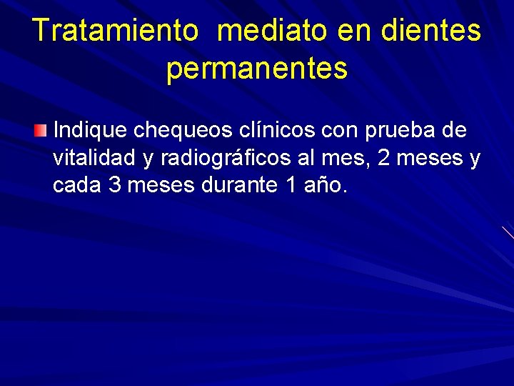 Tratamiento mediato en dientes permanentes Indique chequeos clínicos con prueba de vitalidad y radiográficos