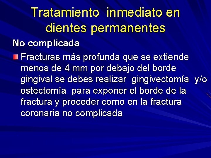 Tratamiento inmediato en dientes permanentes No complicada Fracturas más profunda que se extiende menos