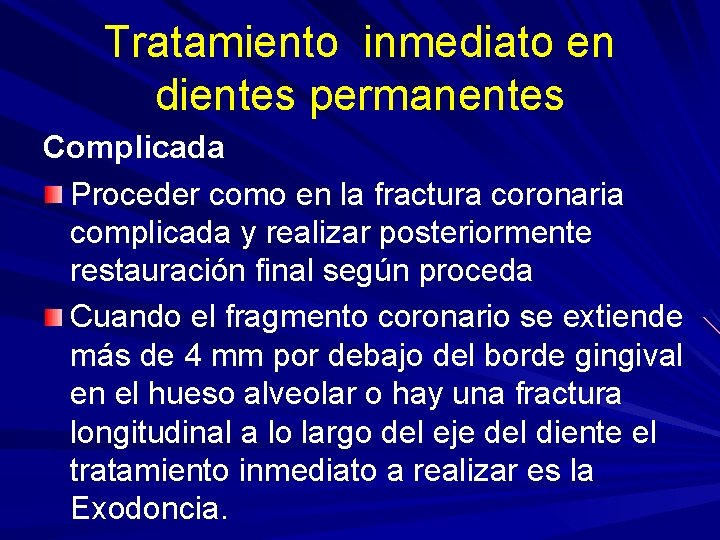 Tratamiento inmediato en dientes permanentes Complicada Proceder como en la fractura coronaria complicada y