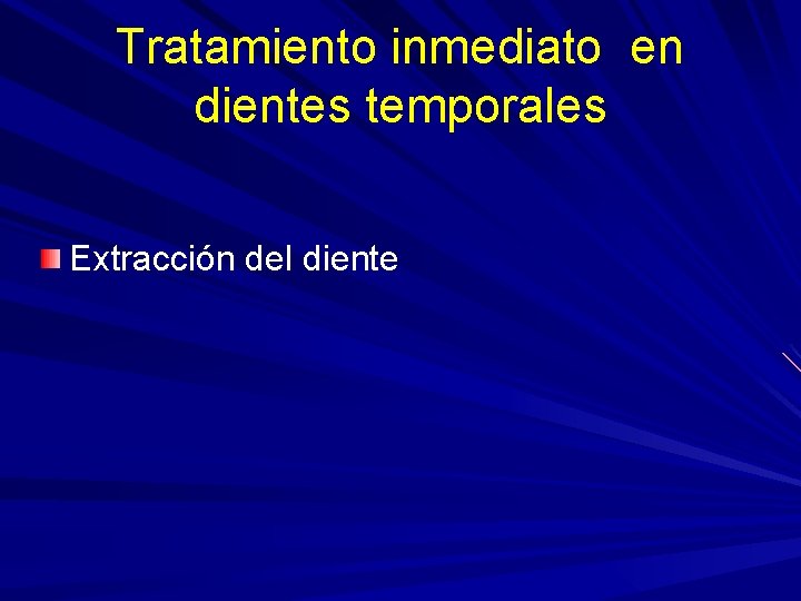 Tratamiento inmediato en dientes temporales Extracción del diente 