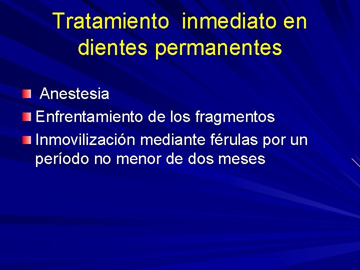 Tratamiento inmediato en dientes permanentes Anestesia Enfrentamiento de los fragmentos Inmovilización mediante férulas por