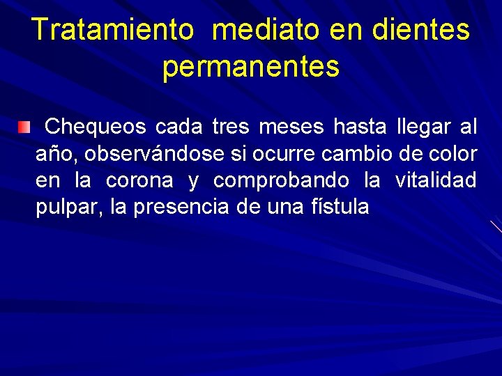 Tratamiento mediato en dientes permanentes Chequeos cada tres meses hasta llegar al año, observándose