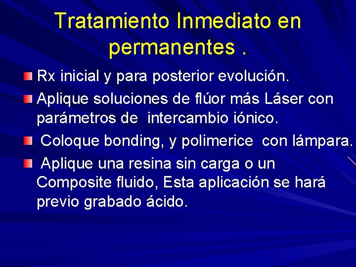Tratamiento Inmediato en permanentes. Rx inicial y para posterior evolución. Aplique soluciones de flúor