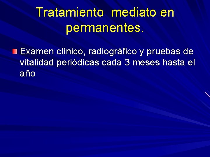 Tratamiento mediato en permanentes. Examen clínico, radiográfico y pruebas de vitalidad periódicas cada 3