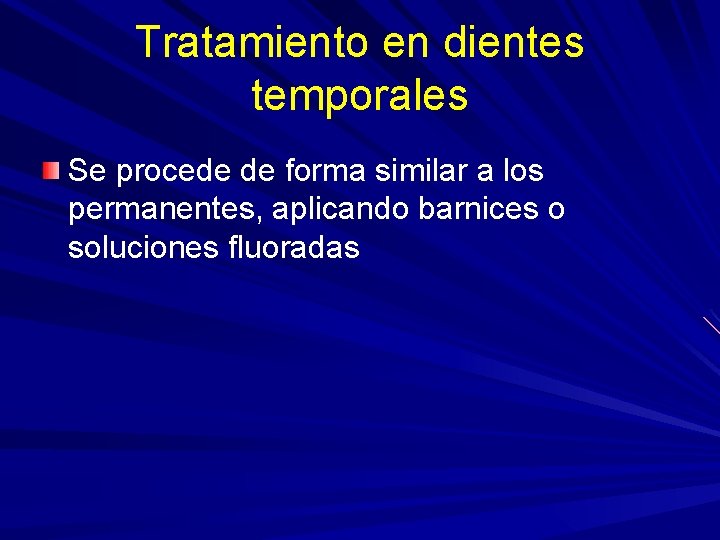 Tratamiento en dientes temporales Se procede de forma similar a los permanentes, aplicando barnices