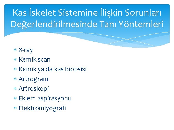 Kas İskelet Sistemine İlişkin Sorunları Değerlendirilmesinde Tanı Yöntemleri X-ray Kemik scan Kemik ya da