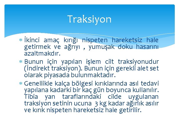Traksiyon İkinci amaç kırığı nispeten hareketsiz hale getirmek ve ağrıyı , yumuşak doku hasarını