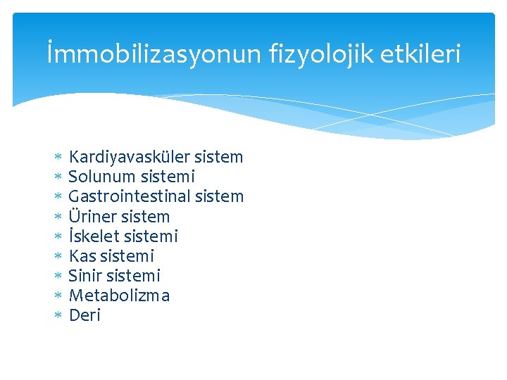 İmmobilizasyonun fizyolojik etkileri Kardiyavasküler sistem Solunum sistemi Gastrointestinal sistem Üriner sistem İskelet sistemi Kas