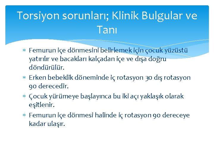 Torsiyon sorunları; Klinik Bulgular ve Tanı Femurun içe dönmesini belirlemek için çocuk yüzüstü yatırılır