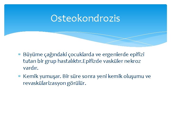 Osteokondrozis Büyüme çağındaki çocuklarda ve ergenlerde epifizi tutan bir grup hastalıktır. Epifizde vasküler nekroz