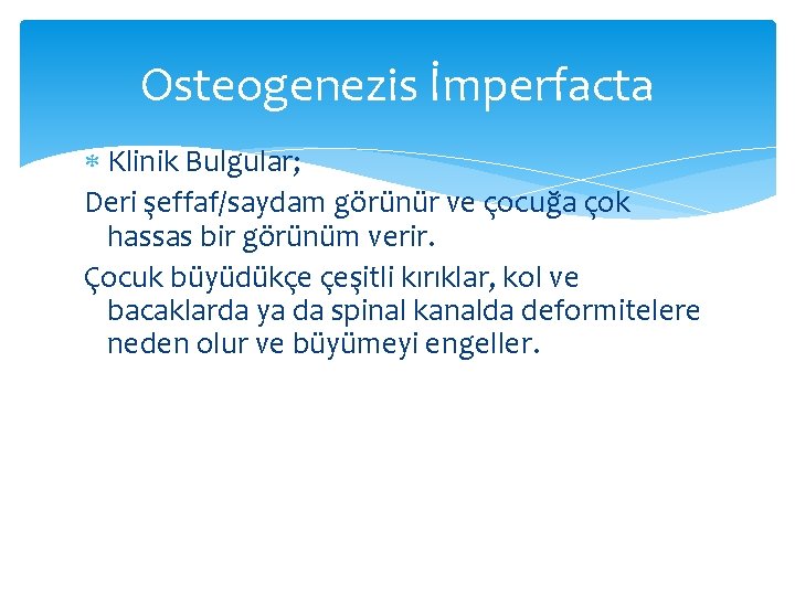 Osteogenezis İmperfacta Klinik Bulgular; Deri şeffaf/saydam görünür ve çocuğa çok hassas bir görünüm verir.