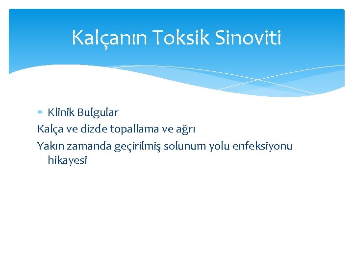 Kalçanın Toksik Sinoviti Klinik Bulgular Kalça ve dizde topallama ve ağrı Yakın zamanda geçirilmiş