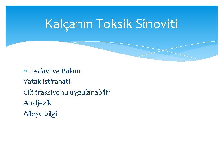 Kalçanın Toksik Sinoviti Tedavi ve Bakım Yatak istirahati Cilt traksiyonu uygulanabilir Analjezik Aileye bilgi