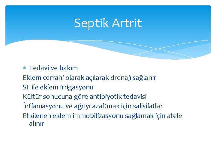 Septik Artrit Tedavi ve bakım Eklem cerrahi olarak açılarak drenajı sağlanır SF ile eklem