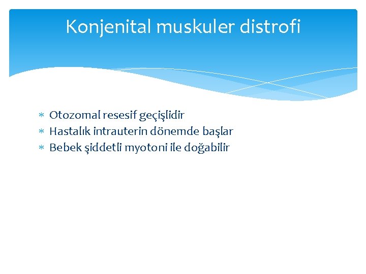 Konjenital muskuler distrofi Otozomal resesif geçişlidir Hastalık intrauterin dönemde başlar Bebek şiddetli myotoni ile