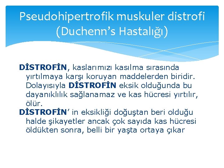 Pseudohipertrofik muskuler distrofi (Duchenn’s Hastalığı) DİSTROFİN, kaslarımızı kasılma sırasında yırtılmaya karşı koruyan maddelerden biridir.