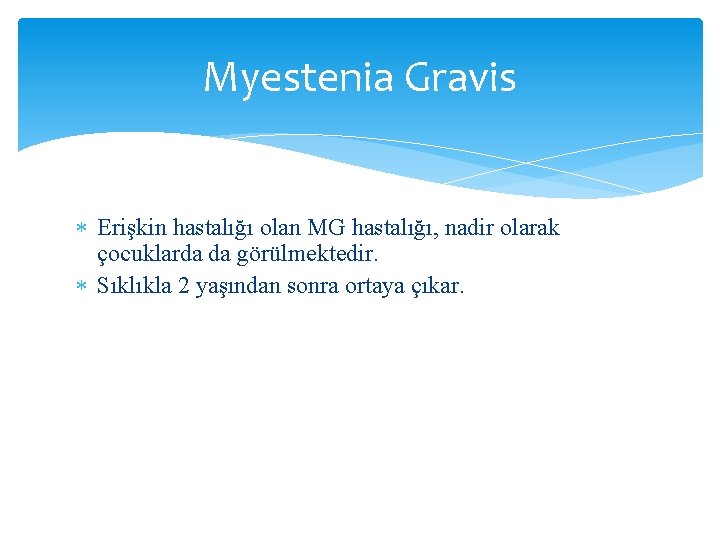 Myestenia Gravis Erişkin hastalığı olan MG hastalığı, nadir olarak çocuklarda da görülmektedir. Sıklıkla 2