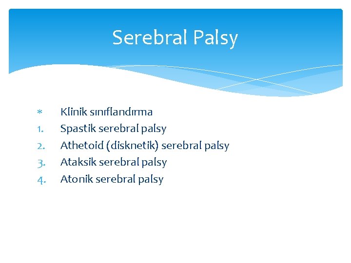 Serebral Palsy 1. 2. 3. 4. Klinik sınıflandırma Spastik serebral palsy Athetoid (disknetik) serebral