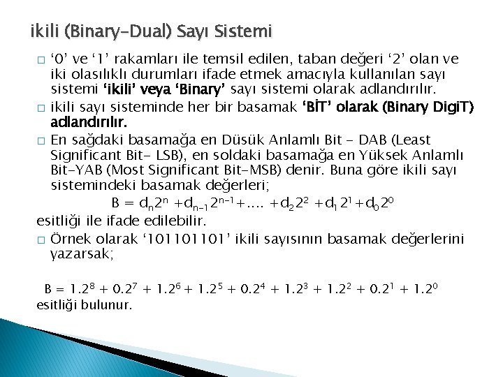 ikili (Binary-Dual) Sayı Sistemi ‘ 0’ ve ‘ 1’ rakamları ile temsil edilen, taban